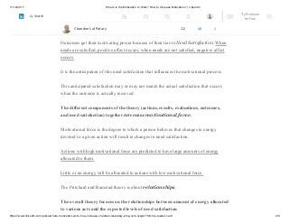 11/12/2017 Where is the Motivation to Work? How to Increase Motivation? | LinkedIn
https://www.linkedin.com/pulse/where-motivation-work-how-increase-chandan-lal-patary-pmp-csm-cssgb/?trk=mp-reader-card 4/6
The officer may feel a sense of pride in making the roads safer and for completing an
error-free report (a self-administered outcome), or he or she may receive praise from
superiors for doing a good job (an externally administered outcome).
Outcomes get their motivating power because of their ties to Need Satisfaction. When
needs are satisfied, positive affect occurs; when needs are not satisfied, negative affect
occurs.
It is the anticipation of this need satisfaction that influences the motivational process.
This anticipated satisfaction may or may not match the actual satisfaction that occurs
when the outcome is actually received.
The different components of the theory (actions, results, evaluations, outcomes,
and need satisfaction) together determine motivational force.
Motivational force is the degree to which a person believes that changes in energy
devoted to a given action will result in changes in need satisfaction.
Actions with high motivational force are predicted to have large amounts of energy
allocated to them.
Little or no energy will be allocated to actions with low motivational force.
The Pritchard and Ramstad theory is about relationships.
The overall theory focuses on the relationships between amount of energy allocated
to various acts and the expected levels of need satisfaction
Chandan Lal Patary 212 10 1
Try Premium
for Free
Search
 