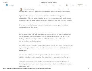 11/12/2017 Attitude Defines our Altitude | LinkedIn
https://www.linkedin.com/pulse/attitude-defines-our-altitude-chandan-lal-patary-pmp-csm-cssgb/?trk=mp-reader-card 4/7
Many find ways to administer their own rewards after they achieve their goals.
Employers often retain and promote those employees who take the initiative to make
their own decisions, find better ways of doing their jobs, read professional
publications to learn new things, and monitor the media for advances in technology.
Optimistic thoughts give rise to positive attitudes and effective interpersonal
relationships. When we are an optimist, our coworkers, managers, and—perhaps most
important—our customers feel our energy and vitality and tend to mirror your behavior.
If we feel the need to become a more optimistic person, we can spend more time
visualizing ourself succeeding.
Let us monitor our self-talk and discover whether or not we are focusing on the
negative aspects of the problems and disappointments in our life, or if we are
looking at them as learning experiences that will eventually lead us toward
our personal and professional goals.
Let us try to avoid having too much contact with pessimists, and refuse to be drawn into
a group of negative thinkers who see only problems, not solutions. Attitudes can be
contagious.
An attitude is nothing more than a personal thought process. We cannot control the
thinking that takes place in someone else’s mind, but we can sometimes influence it.
And sometimes we can’t do that either, so we have to set certain rules of behavior.
Some organizations have come to the conclusion that behavior that offends or threatens
others must stop.
Chandan Lal Patary 99 5 1
Try Premium
for Free
Search
 