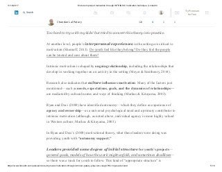 11/12/2017 Endure improved motivation through INTRINSIC motivation technique | LinkedIn
https://www.linkedin.com/pulse/endure-improved-motivation-through-intrinsic-patary-pmp-csm-cssgb/?trk=mp-reader-card 5/10
Additional disposition-like factors that contribute to motivation include a person’s
sense of efficacy in the activity (Bandura, 1997) and whether the activity is congruent
with the person’s values, expectations, and goals (Eccles & Roesner, 2009).
Too hard to try with my kids! but tried to convert this theory into practice.
At another level, people’s interpersonal experiences in the setting are critical to
motivation (Shernoff, 2013). Do youth feel like they belong? Do they feel the people
can be trusted and care about them?
Intrinsic motivation is shaped by ongoing relationship, including the relationships that
develop in working together on an activity in the setting (Meyer & Smithenry, 2014).
Research also indicates that culture influences motivation: Many of the factors just
mentioned—such as needs, expectations, goals, and the dynamics of relationships—
are mediated by cultural norms and ways of thinking (Markus & Kitayama, 2003).
Ryan and Deci (2000) have identified autonomy—which they define as experience of
agency and ownership—as a universal psychological need and a primary contributor to
intrinsic motivation (although, as noted above, individual agency is more highly valued
in Western culture; Markus & Kitayama, 2003).
In Ryan and Deci’s (2000) motivational theory, what these leaders were doing was
providing youth with “autonomy support.”
Leaders provided some degree of initial structure for youth’s projects—
general goals, models of how the work might unfold, and sometimes deadlines—
so there was a track for youth to follow. This kind of “appropriate structure” is
Chandan Lal Patary 122 4 1 1
Try Premium
for Free
Search
 