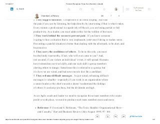 11/12/2017 Find and Recognize Those Toxic Handler | LinkedIn
https://www.linkedin.com/pulse/find-recognize-those-toxic-handler-chandan-lal-patary-pmp-csm-cssgb/?trk=mp-reader-card 3/5
mattered was it was important enough for them to stop by. Research confirms that being
nonjudgmental
is critical.
2. They suggest solutions . Compassion is all about helping. Alleviate
the pain if you can by listening, but help directly by intervening if that is what it takes.
Every minute a professional is cognitively off the air, you are losing partial or full
productivity. As a leader, you must address this for the welfare of the team.
3.They work behind the scenes to prevent pain . If you know someone
is going to face a situation that is very unpleasant, intervene if doing so makes sense.
Preventing a painful situation is better than dealing with the aftermath, so be alert, and
be proactive.
4. They carry the confidence of others . To be in this role, you must
be absolutely trustworthy. If not, who will ever come to you? And,
rest assured, if you violate an individual ’s trust, it will spread. Humans
have tremendous survival skills, and one such skill is group members
alerting others to danger. Sometimes this is referred to as gossip, but
it is how we are wired, and bad news travels fast. Be a confidant.
5. They reframe difficult messages . As just noted, reframing difficult
messages is valuable—especially if you work in an organization where
a senior leader or the chief executive doesn’t understand the feelings
of others. It can keep you busy, but the dividends are high.
As an Agile coach and leader we need to recognize those team members who create
positive work place, we need to produce such team members more and more.
Reference: P. Frost and S. Robinson, “The Toxic Handler: Organizational Hero—
and Casualty,” Harvard Business Review (July-August 1999, 97–106
Chandan Lal Patary 146 7 0
Edit article
Try Premium
for Free
Search
 
