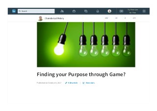 Finding your Purpose through Game?
Published on October 8, 2017 |Edit article View stats
Chandan Lal Patary 152 13 2 29
Try Premium
for Free
Search
 