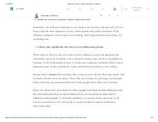 11/12/2017 Influence !! How to master this skill? | LinkedIn
https://www.linkedin.com/pulse/influence-how-master-skill-chandan-lal-patary-pmp-csm-cssgb/?trk=mp-reader-card 4/6
You may not be able to influence people the first time and in the first way you approach
them.
Influence is often a process rather than an event.
Sometimes, the influence technique we are using is not one they respond well to. If we
keep trying the same approach, we may create greater and greater resistance. If the
influence technique we are using is not working, don't keep doing the same thing. Try
something else.
Culture play significant role when we are influencing people.
What works in Mexico may not work as well in Malaysia, just as the openness and
informality typical in Australia, even in business settings, may not be as acceptable in
Germany or the Netherlands (in fact, it could cause suspicion). Influence effectiveness
depends in part on the conventions, values, and beliefs prevalent in every culture.
People tend to assume that what they like, everyone else will like; that what works well
for them will also work for others. This is the case because, by and large, most people
believe that they are normal and that most other people share their view of reality.
If we are observant, if we listen to other people and observe their behavior and
the environments they create for themselves, we can discover how best to
influence most people. It will build capability over period of time and soon it will
become second nature. So consciously we need to make it a habit to build those
observation skill.
Chandan Lal Patary 70 0 0
Try Premium
for Free
Search
 