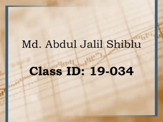 Md. Abdul Jalil Shiblu

Class ID: 19-034

 
