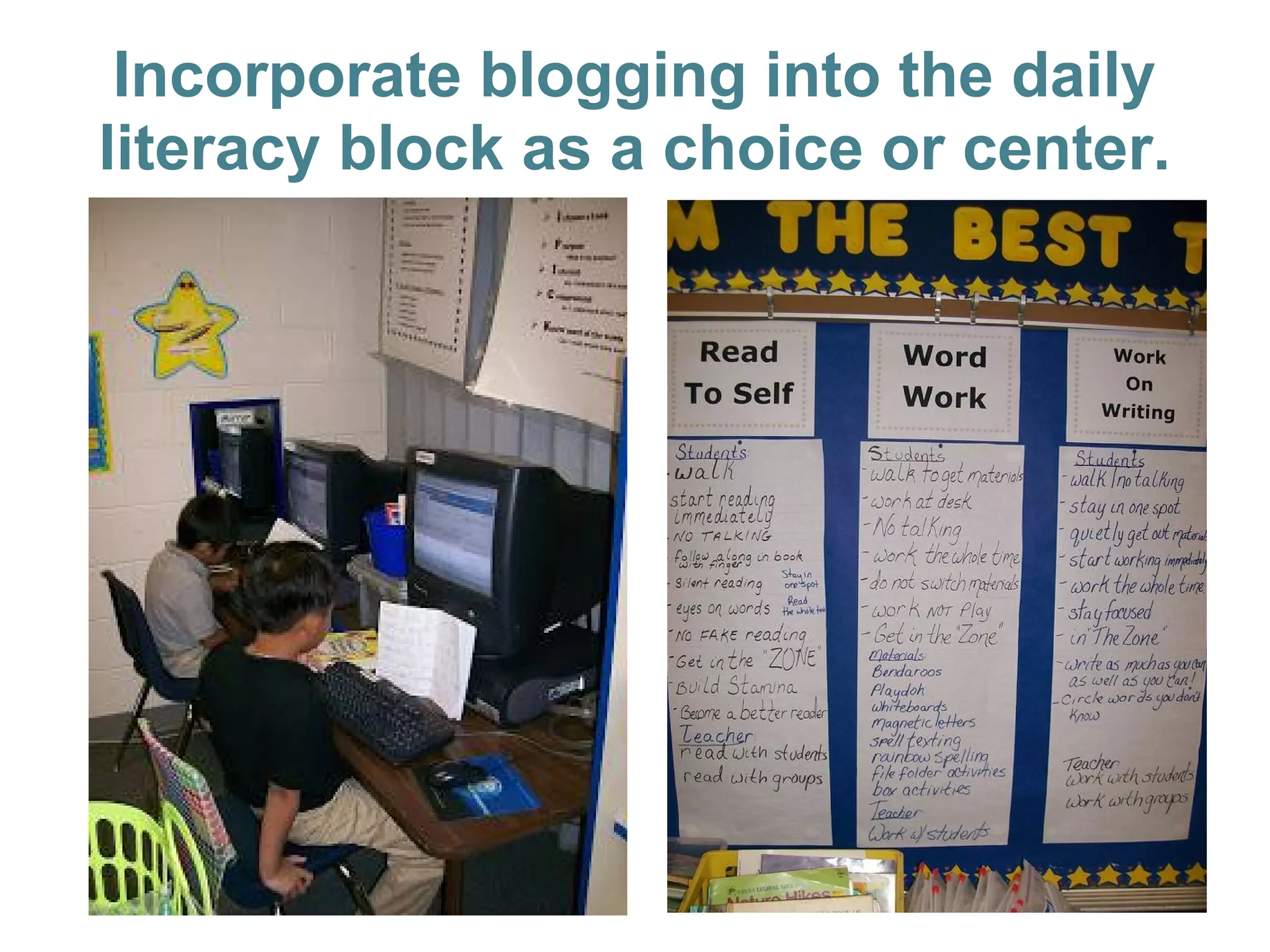 Incorporate blogging into the daily
literacy block as a choice or center.
 