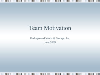 Team Motivation Underground Vaults & Storage, Inc. June 2009 