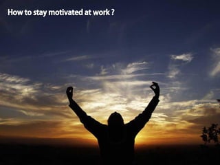 how to stay motivated at work? ""even the most motivated of employees however, experience an occasional slump and need a boost to regain their normal motivation levels."" here are 7 steps to help you give ... 100% nothing less. clarify your goals ""clarify in no uncertain terms your vision, mission and objectives and focus on them beginning always with the end in mind."" what is your game plan? ""establish a clear game plan for achieving your goals. the more organized you are and can focus and adhere to accomplishing your goals according to your detailed blueprint for success, the more motivated you will be and the less likely you are to fall into a fit of panic or insecurity and lose confidence and motivation."" ride the wave of your success it is not always that you can ride the wave of euphoria that arises from a soundsucces story to make sure you leverage and take advantage of these bursts of energy and motivation to theextent possible success reward yourself ""this will give you something to look forward to, extra drive to get there and a surge of excitement and enthusiasm when you do attain your desired goals."" keep things in perspective ""remind yourself that work is work and that you have a life outside of work to look forward to, enjoy and make a dfference in"" maintain a healthy work / life balance having something yo look forward to after work will see you through moments of drudgery at work when your motivation and energy levels are not as high as they could be and will also make you more productive at work think positive! i think i can! positive thinking is half the work... i know i can! ""focus on the positive regardless of how small of inconsequential they are whether it be a positive remark from a boss or peer, accomplishing your day's goals earlier than usual, overachieving on a small deliverable,working well with people, aloomingvacation, completing a difficult task or any other positive stimulus."" thank you.