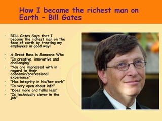How I became the richest man on Earth – Bill Gates ,[object Object],[object Object],[object Object],[object Object],[object Object],[object Object],[object Object],[object Object],[object Object]