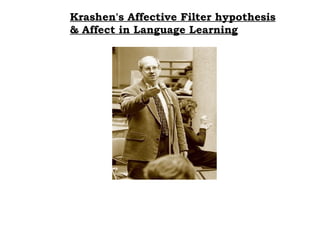 Krashen's Affective Filter hypothesis   & Affect in Language Learning   