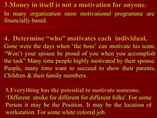 <ul><li>3.Money in itself is not a motivation for anyone. </li></ul><ul><li>In many organization most motivational program...