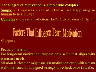 <ul><li>The subject of motivation is, simple and complex.   </li></ul><ul><li>Simple  - it explains much of what we see ha...