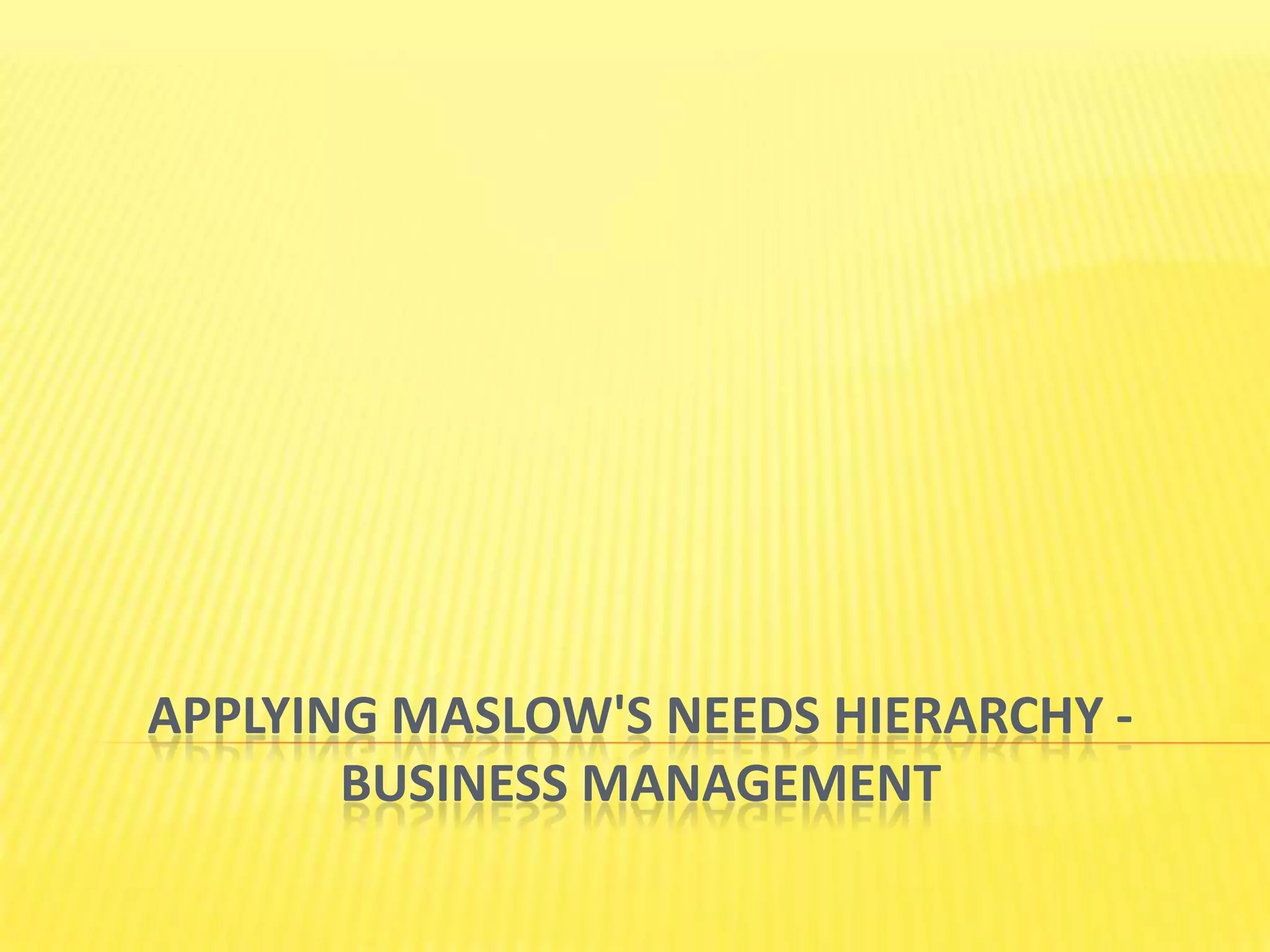 Applying Maslow's Needs Hierarchy - Business Management