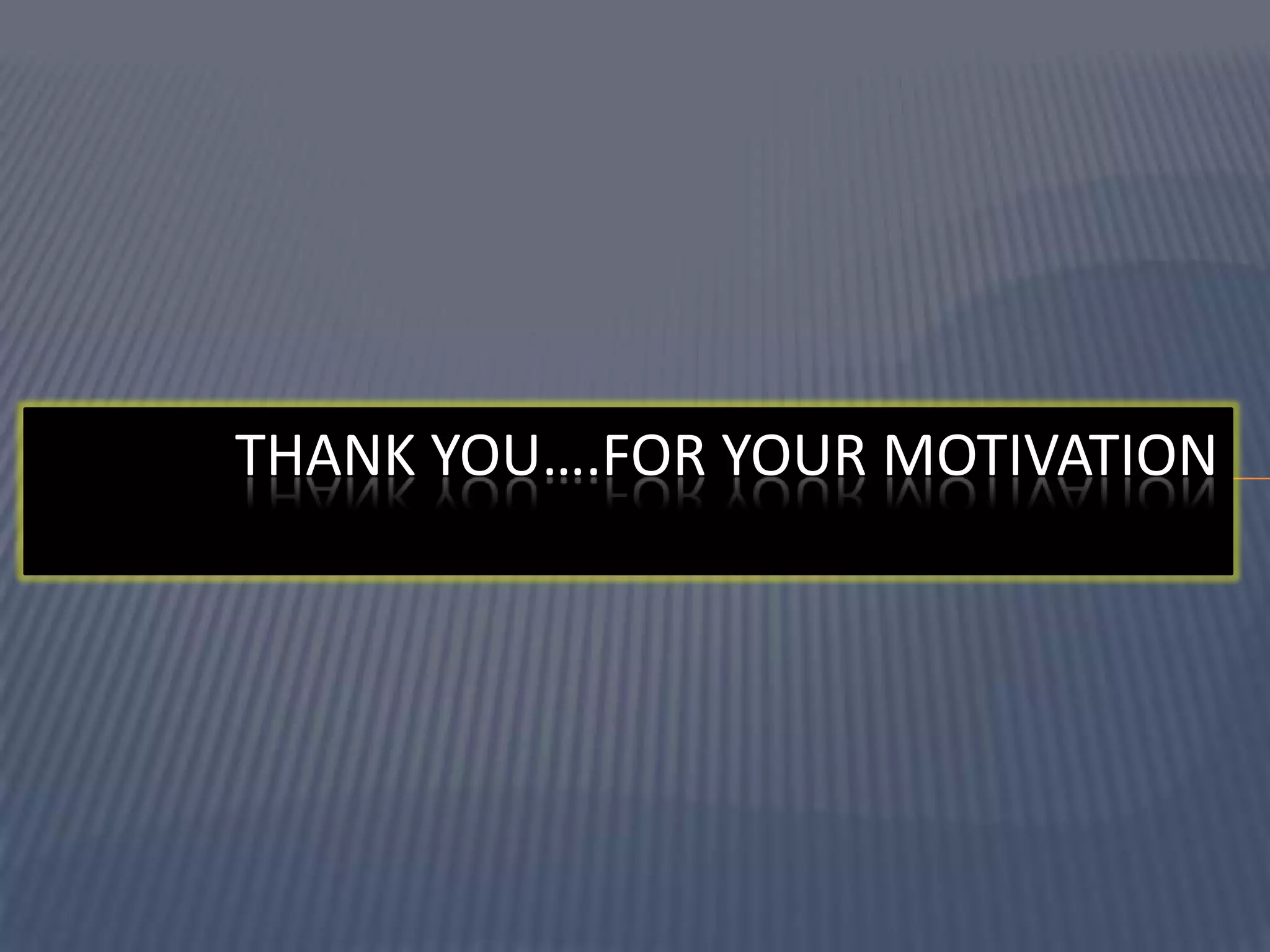 Thank You….for your motivation