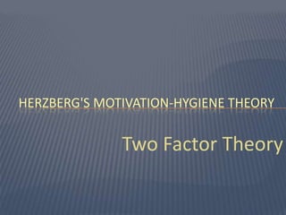 Two Factor Theory<br />Herzberg's Motivation-Hygiene Theory<br />