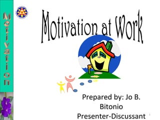 Motivation at Work Motivation COOP Prepared by: Jo B. Bitonio Presenter-Discussant 