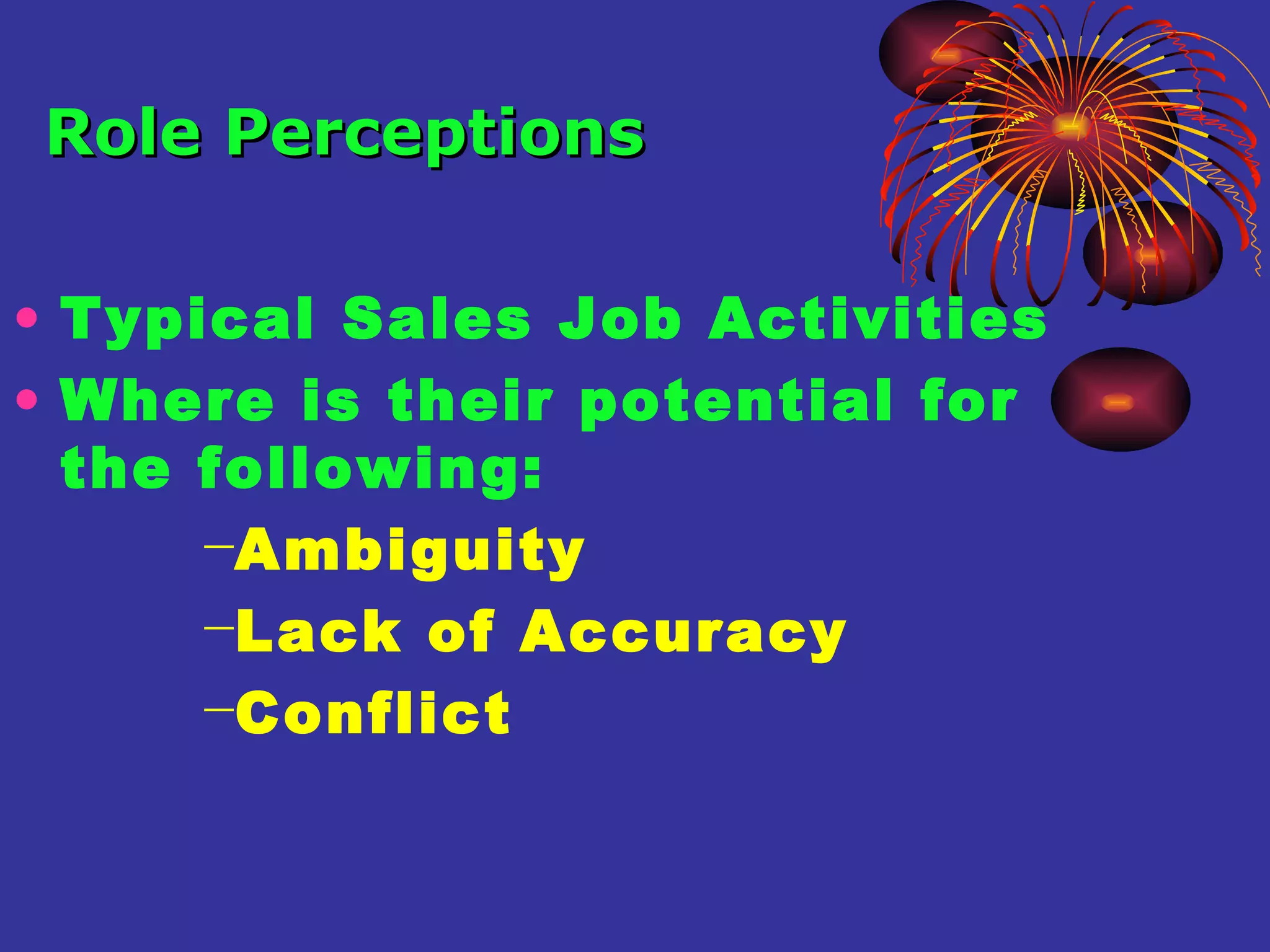 Typical Sales Job Activities Where is their potential for the following: Ambiguity Lack of Accuracy Conflict Role Perceptions 