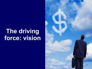 The driving force: vision 