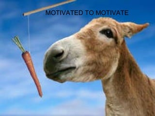 MOTIVATED TO MOTIVATE 