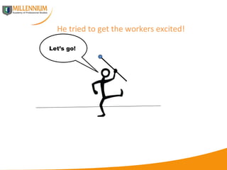 He tried to get the workers excited! Let’s go!  