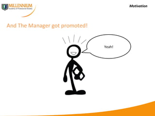 Motivation And The Manager got promoted!  Yeah! 