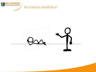 He tried to instill fear! 