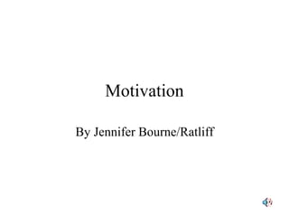 Motivation By Jennifer Bourne/Ratliff 