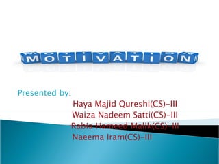 Presented by:
            Haya Majid Qureshi(CS)-III
            Waiza Nadeem Satti(CS)-III
            Rabia Hameed Malik(CS)-III
            Naeema Iram(CS)-III
 