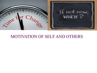 MOTIVATION OF SELF AND OTHERS
 