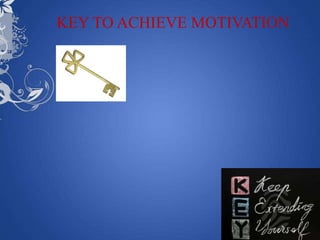 KEY TO ACHIEVE MOTIVATION
 