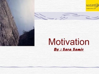 Motivation
 By : Sara Samir
 