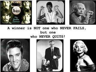 A winner is NOT one who NEVER FAILS,  but one who NEVER QUITS! 