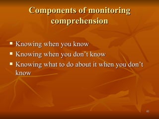 Components of monitoring comprehension Knowing when you know Knowing when you don’t know  Knowing what to do about it when you don’t know 