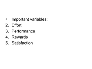 Important variables: Effort Performance Rewards Satisfaction  