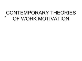 CONTEMPORARY THEORIES OF WORK MOTIVATION 