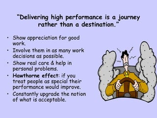 “ Delivering high performance is a journey rather than a destination.” <ul><li>Show appreciation for good work. </li></ul>...