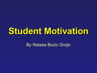 Student Motivation By Nata sa  Bozic Grojic 