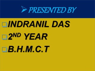 PRESENTEDBY
INDRANIL DAS
2ND YEAR
B.H.M.C.T
 