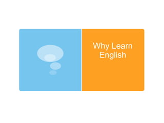 Why Learn
English
 