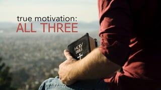 true motivation: 
ALL THREE 
 