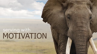 serving with 
MOTIVATION 
