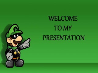 WELCOME 
TO MY 
PRESENTATION 
 