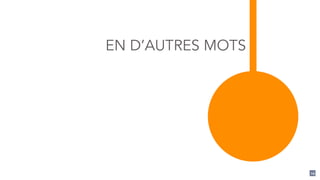 EN D’AUTRES MOTS
24
 