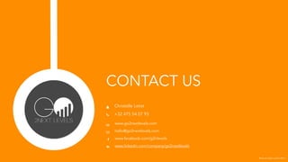 @ Go to Next Levels 2014
CONTACT US
Christelle Letist
+32 475 54 07 93
www.go2nextlevels.com
hello@go2nextlevels.com
www.facebook.com/g2nlevels
www.linkedin.com/company/go2nextlevels
 