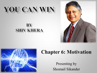 Chapter 6: Motivation
Presenting by
Shomail Sikander
 
