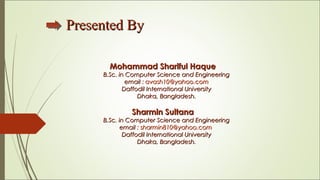 Presented ByPresented By
Mohammad Shariful HaqueMohammad Shariful Haque
B.Sc. in Computer Science and EngineeringB.Sc. in ...