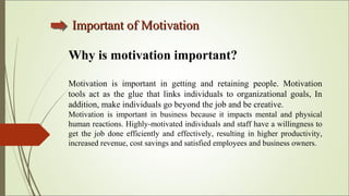 Important of MotivationImportant of Motivation
Why is motivation important?
Motivation is important in getting and retaini...