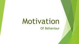 Motivation
Of Behaviour
 