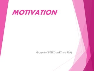 MOTIVATION
Group 4 of BTTE 3-A (ET and FSM)
 