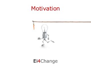 Motivation
Ei4Change
 
