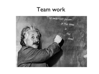 Team work
 