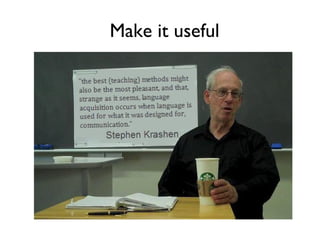 Make it useful
 